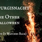 Walpurgisnacht: The Other Halloween (And Why It Watches Back)